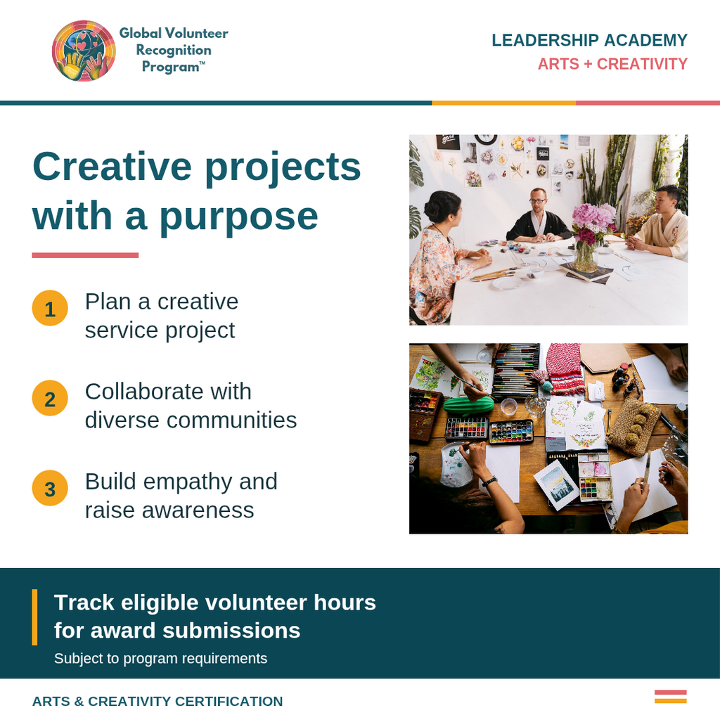 Promotional graphic for the Global Volunteer Recognition Program Leadership Academy Arts + Creativity, titled 'Creative projects with a purpose'. The graphic features three bullet points outlining project planning, collaboration, and empathy building, accompanied by two inset photos showing volunteers collaborating at a table and working on craft supplies. Eligible hours count toward service recognition, subject to program rules. 