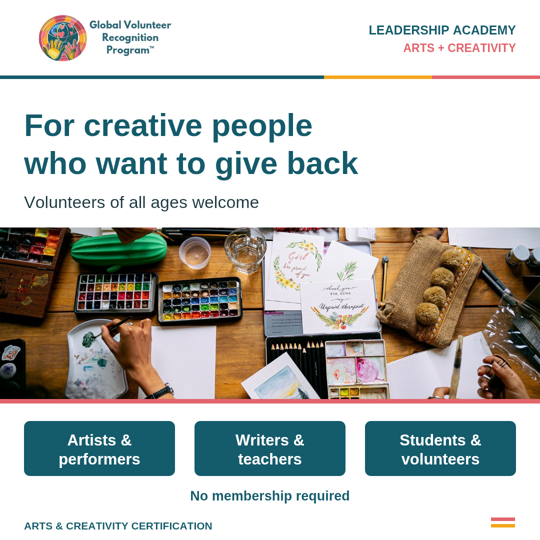 A promotional flyer for the Global Volunteer Recognition Program by Leadership Academy Arts + Creativity, featuring a header that reads 'For creative people who want to give back' and a central photo of an artist's desk with paint supplies, watercolor palettes, pencils, and a burlap pouch. Three teal boxes at the bottom list target groups: Artists & performers, Writers & teachers, and Students & volunteers.